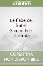 Le fiabe dei fratelli Grimm. Ediz. illustrata libro