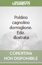 Poldino cagnolino dormiglione. Ediz. illustrata libro