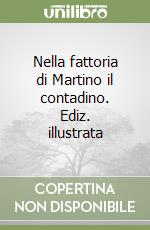 Nella fattoria di Martino il contadino. Ediz. illustrata