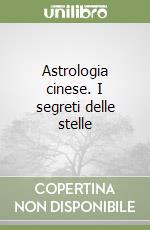 Astrologia cinese. I segreti delle stelle libro