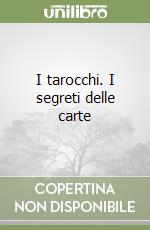 I tarocchi. I segreti delle carte libro