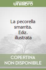 La pecorella smarrita. Ediz. illustrata libro