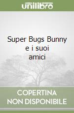 Super Bugs Bunny e i suoi amici libro