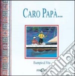 Caro papà... Esempio di vita. Ediz. illustrata libro