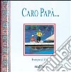 Caro papà... Esempio di vita. Ediz. illustrata libro