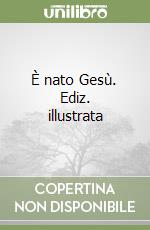 È nato Gesù. Ediz. illustrata libro