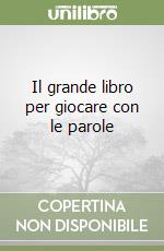 Il grande libro per giocare con le parole libro