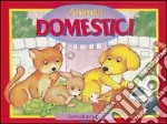 Gli animali domestici. Ediz. illustrata libro