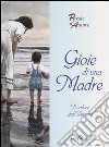 Gioie di una madre. Il calore dell'amore libro