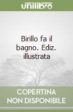Birillo fa il bagno. Ediz. illustrata libro