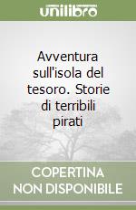 Avventura sull'isola del tesoro. Storie di terribili pirati libro