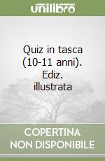 Quiz in tasca (10-11 anni). Ediz. illustrata libro