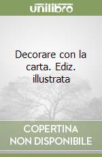 Decorare con la carta. Ediz. illustrata libro