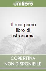 Il mio primo libro di astronomia