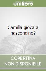 Camilla gioca a nascondino? libro