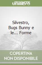 Silvestro, Bugs Bunny e le... Forme libro