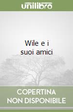 Wile e i suoi amici libro