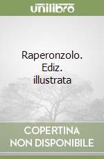 Raperonzolo. Ediz. illustrata libro