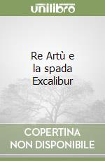 Re Artù e la spada Excalibur libro