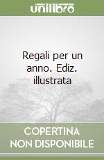 Regali per un anno. Ediz. illustrata libro