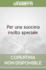 Per una suocera molto speciale libro