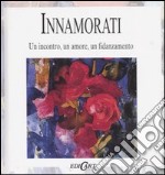 Innamorati. Un incontro, un amore, un fidanzamento libro