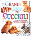 Il grande libro dei cuccioli libro