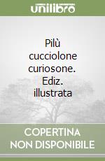 Pilù cucciolone curiosone. Ediz. illustrata libro