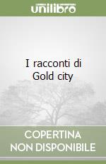 I racconti di Gold city libro