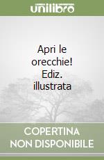 Apri le orecchie! Ediz. illustrata libro