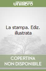 La stampa. Ediz. illustrata libro