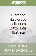 Il grande libro-gioco dell'antico Egitto. Ediz. illustrata libro
