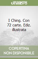 I Ching. Con 72 carte. Ediz. illustrata libro