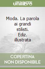 Moda. La parola ai grandi stilisti. Ediz. illustrata libro