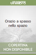 Orazio a spasso nello spazio libro