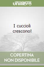 I cuccioli crescono! libro