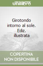 Girotondo intorno al sole. Ediz. illustrata libro