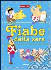 Fiabe della sera. Ediz. illustrata libro