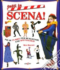 Tutti in scena. Ediz. illustrata libro