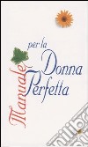 Manuale per la donna perfetta libro