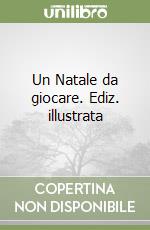 Un Natale da giocare. Ediz. illustrata libro