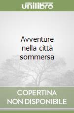Avventure nella città sommersa libro