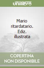 Mario ritardatario. Ediz. illustrata libro