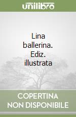 Lina ballerina. Ediz. illustrata libro