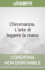 Chiromanzia. L'arte di leggere la mano libro