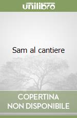 Sam al cantiere libro