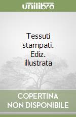 Tessuti stampati. Ediz. illustrata libro