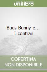 Bugs Bunny e... I contrari libro