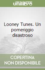 Looney Tunes. Un pomeriggio disastroso libro