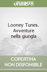 Looney Tunes. Avventure nella giungla libro